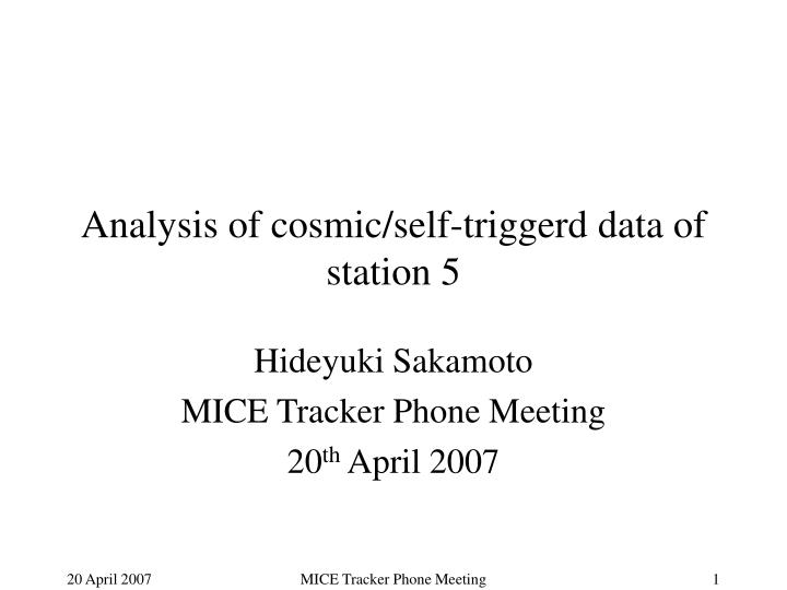 analysis of cosmic self triggerd data of station 5