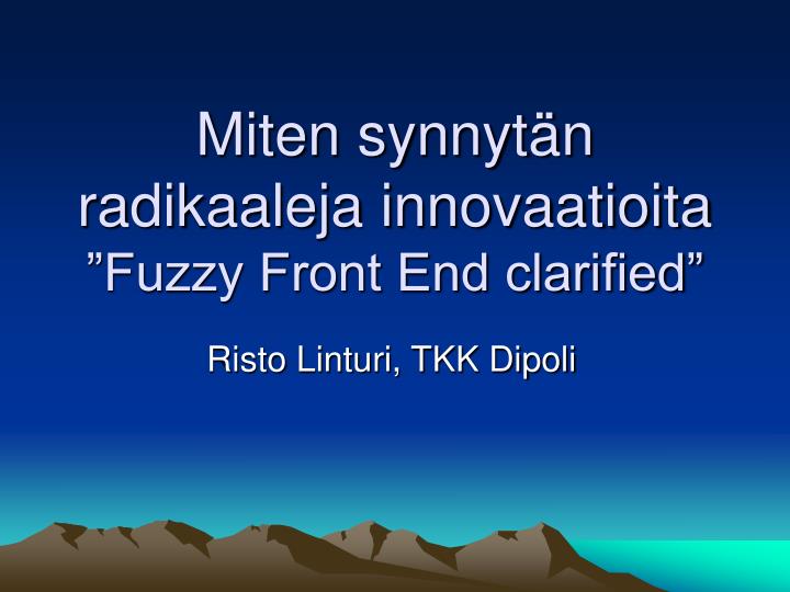 miten synnyt n radikaaleja innovaatioita fuzzy front end clarified