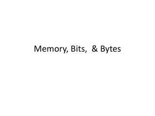 Memory, Bits, &amp; Bytes