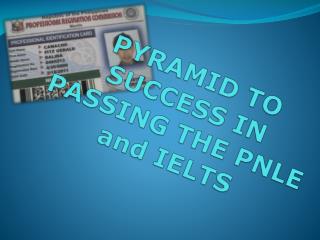 PYRAMID TO SUCCESS IN PASSING THE PNLE and IELTS