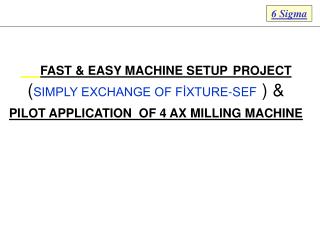 FAST &amp; EASY MACHINE SETUP PROJECT ( SIMPLY EXCHANGE OF F?XTURE-SEF ) &amp;