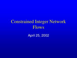 Constrained Integer Network Flows
