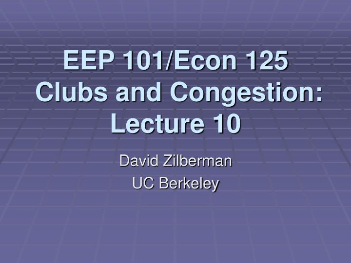 eep 101 econ 125 clubs and congestion lecture 10