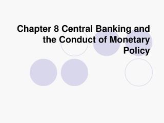 Chapter 8 Central Banking and the Conduct of Monetary Policy