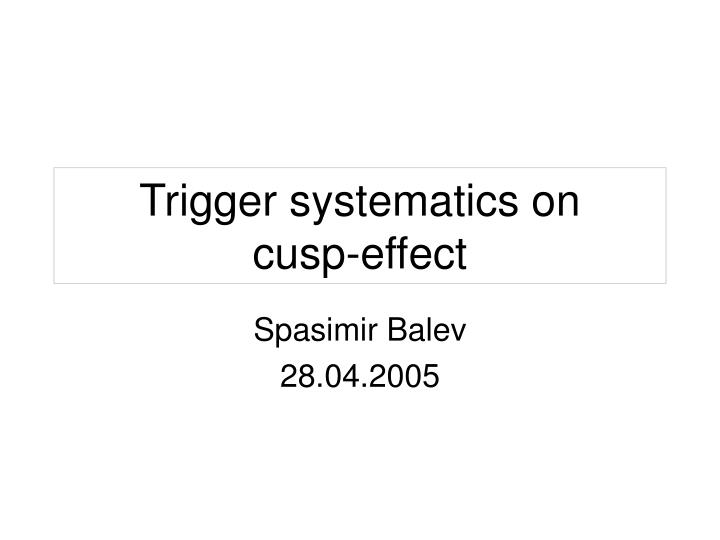 trigger systematics on cusp effect