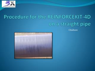 Procedure for the REINFORCEKIT-4D on a straight pipe