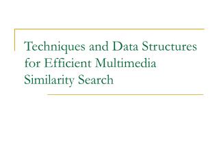 Techniques and Data Structures for Efficient Multimedia Similarity Search