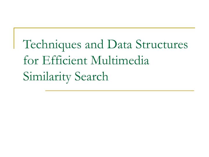 techniques and data structures for efficient multimedia similarity search