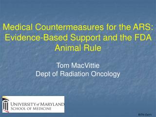 Medical Countermeasures for the ARS: Evidence-Based Support and the FDA Animal Rule Tom MacVittie