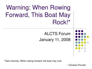 Warning: When Rowing Forward, This Boat May Rock!*