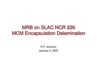 MRB on SLAC NCR 226 MCM Encapsulation Delamination