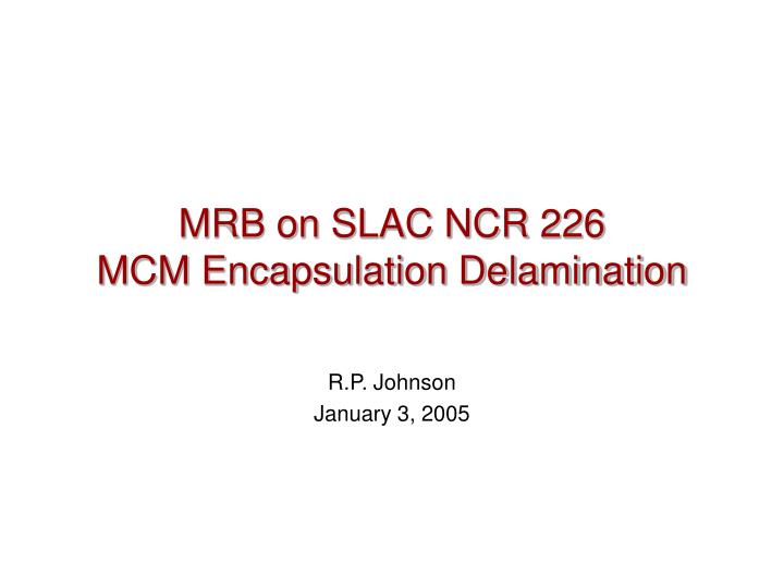 mrb on slac ncr 226 mcm encapsulation delamination