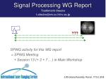 Signal Processing WG Report - slide 1