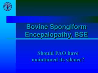 Bovine Spongiform Encepalopathy, BSE