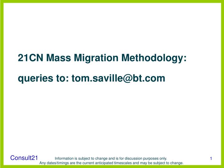 21cn mass migration methodology queries to tom saville@bt com