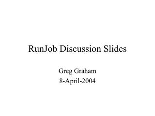 RunJob Discussion Slides