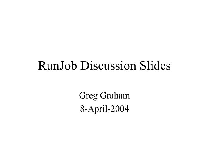 runjob discussion slides