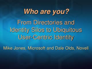 Who are you? From Directories and Identity Silos to Ubiquitous User-Centric Identity