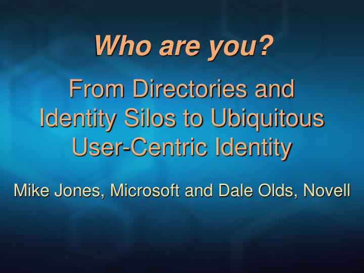 who are you from directories and identity silos to ubiquitous user centric identity