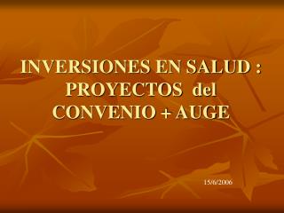 inversiones en salud proyectos del convenio auge