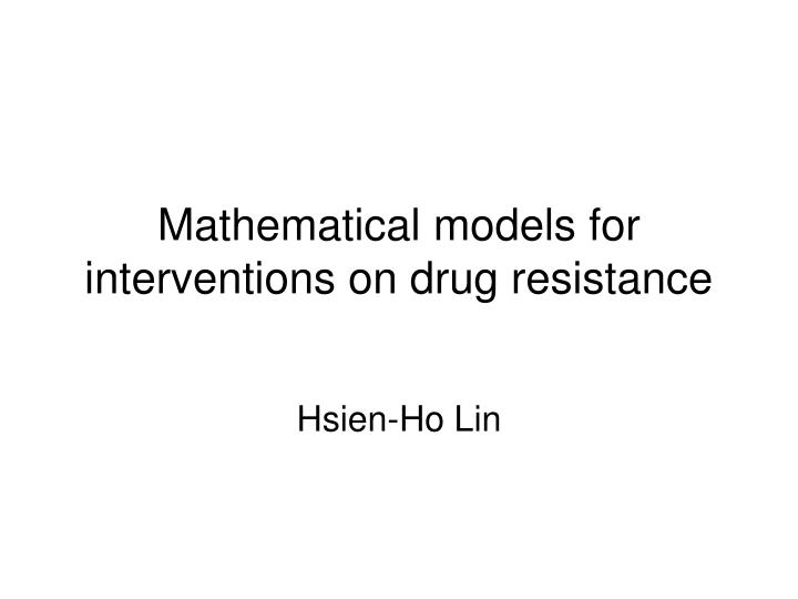 mathematical models for interventions on drug resistance