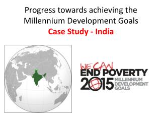 Progress towards achieving the Millennium Development Goals Case Study - India