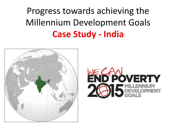 progress towards achieving the millennium development goals case study india