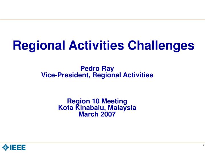 pedro ray vice president regional activities region 10 meeting kota kinabalu malaysia march 2007