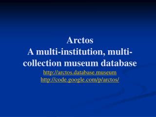 Major repositories using the Arctos database: