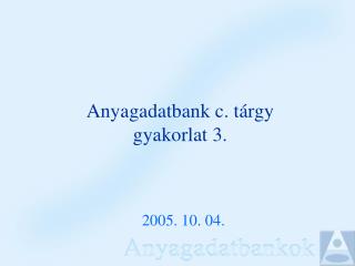 anyagadatbank c t rgy gyakorlat 3