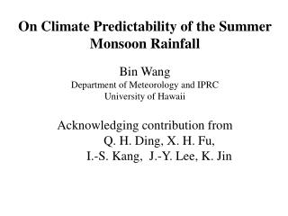 On Climate Predictability of the Summer Monsoon Rainfall Bin Wang