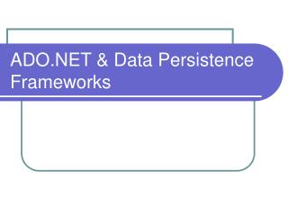 ADO.NET &amp; Data Persistence Frameworks