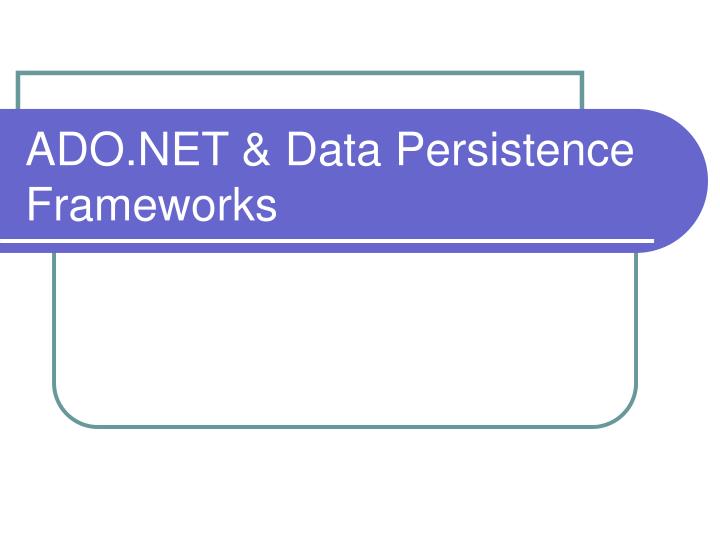 ado net data persistence frameworks