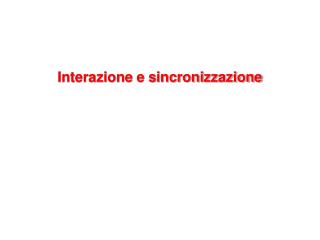 Interazione e sincronizzazione