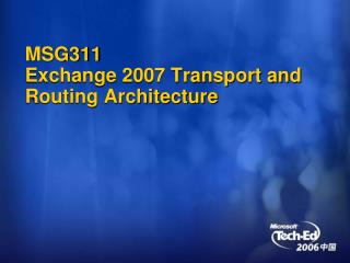 MSG311 Exchange 2007 Transport and Routing Architecture