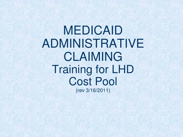 medicaid administrative claiming training for lhd cost pool rev 3 16 2011