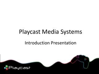 Playcast Media Systems Introduction Presentation