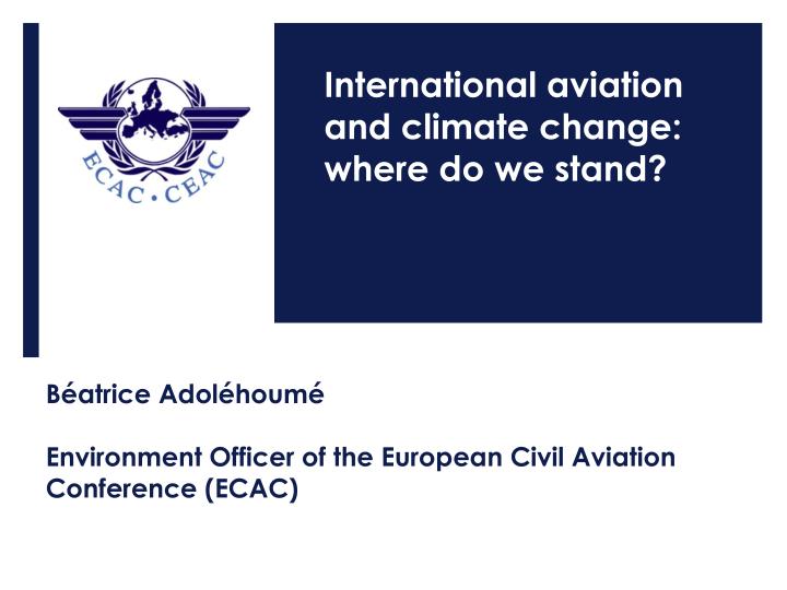 b atrice adol houm environment officer of the european civil aviation conference ecac