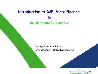 Introduction to SME, Micro finance &amp; KhushhaliBank Limited