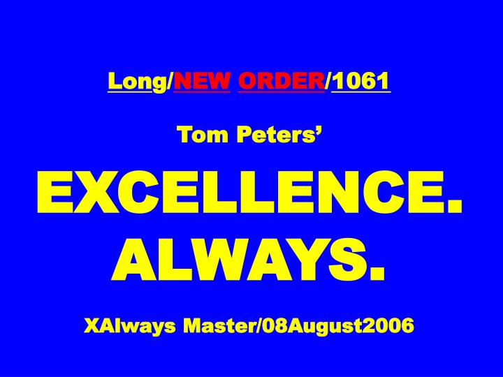 lon g new order 1061 tom peters excellence always xalways master 08august2006