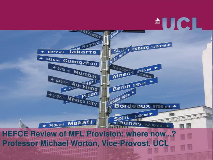 hefce review of mfl provision where now professor michael worton vice provost ucl
