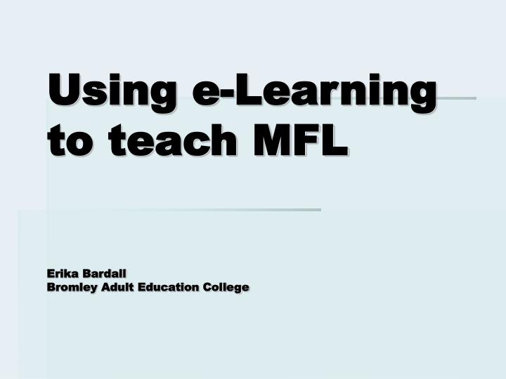 using e learning to teach mfl erika bardall bromley adult education college