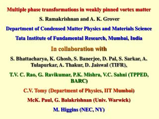 Multiple phase transformations in weakly pinned vortex matter S. Ramakrishnan and A. K. Grover