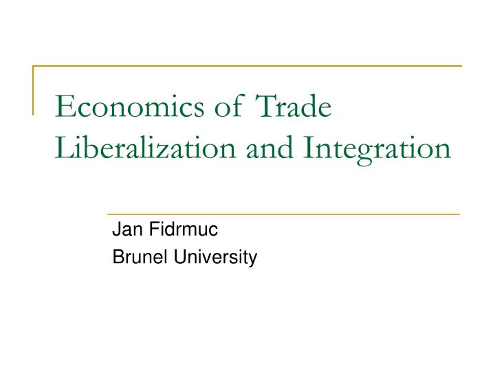 economics of trade liberalization and integration