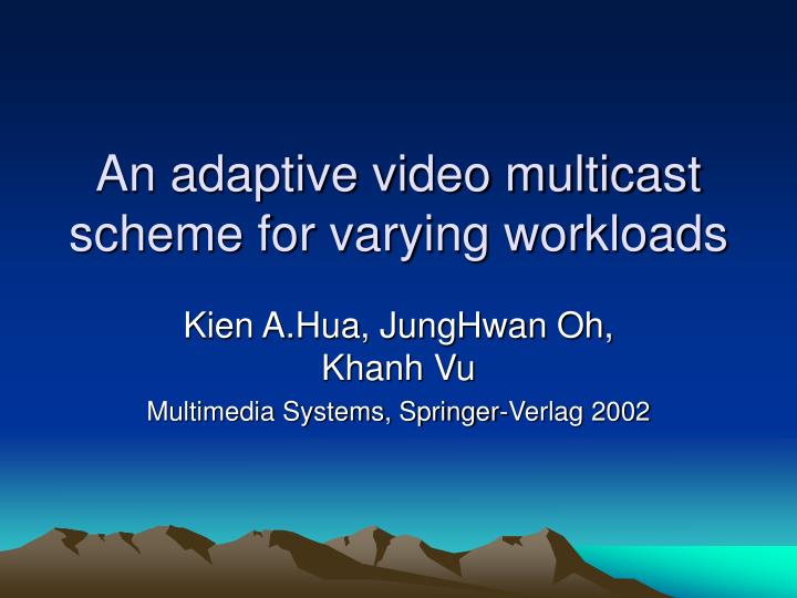 an adaptive video multicast scheme for varying workloads