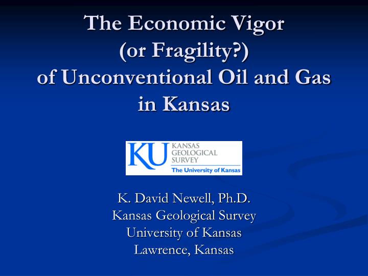 the economic vigor or fragility of unconventional oil and gas in kansas