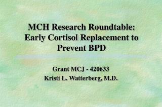 MCH Research Roundtable: Early Cortisol Replacement to Prevent BPD