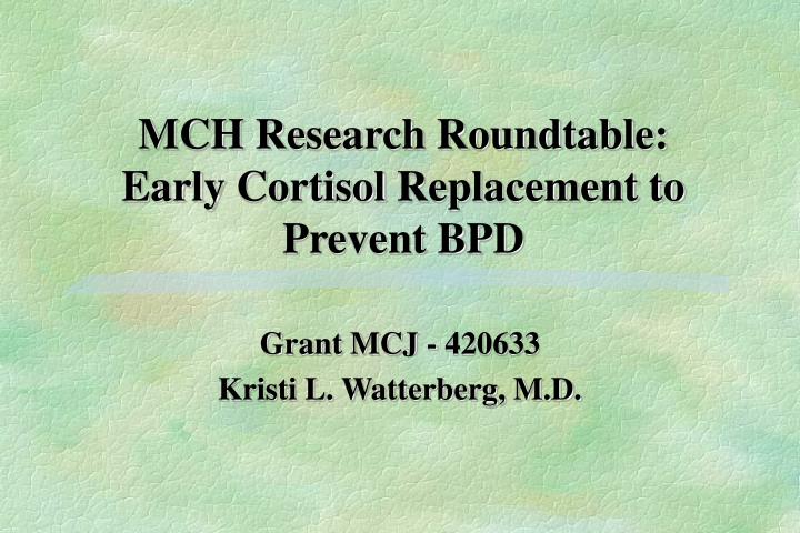 mch research roundtable early cortisol replacement to prevent bpd