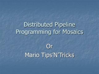 Distributed Pipeline Programming for Mosaics