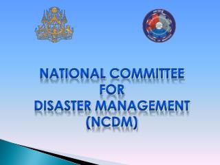 NATIONAL COMMITTEE FOR DISASTER MANAGEMENT (NCDM)